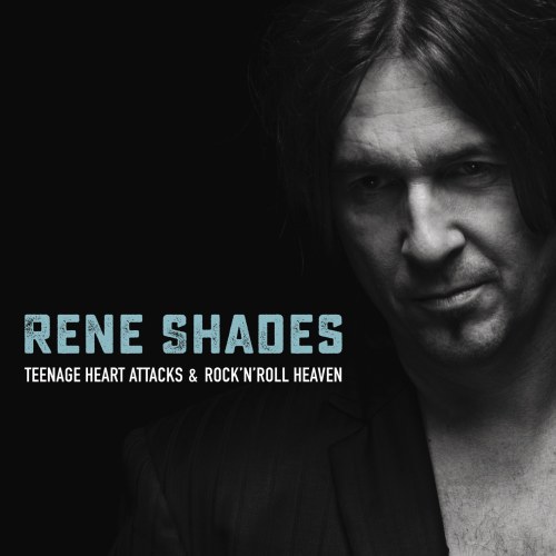 Rene Shades: Album "Teenage Heart Attacks & Rock’n’Roll Heaven"