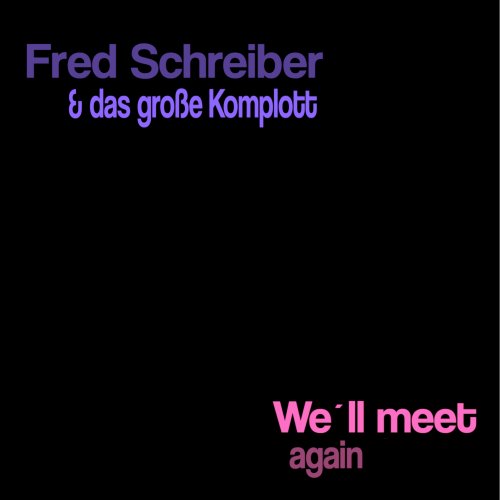 Fred Schreiber & Das Große Komplott - We'll Meet Again