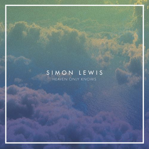 Simon Lewis veröffentlicht Video zu Heaven only knows Simon Lewis veröffentlicht Video zu...