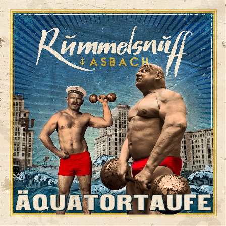 Rummelsnuff & Asbach - Äquatortaufe