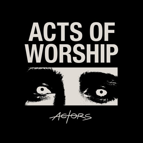 Für Freunde des Post-Punk: Actors - Acts of Worship
