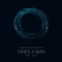 Twice A Man - Songs Of Future Memories (1982-2022) Teaser Image