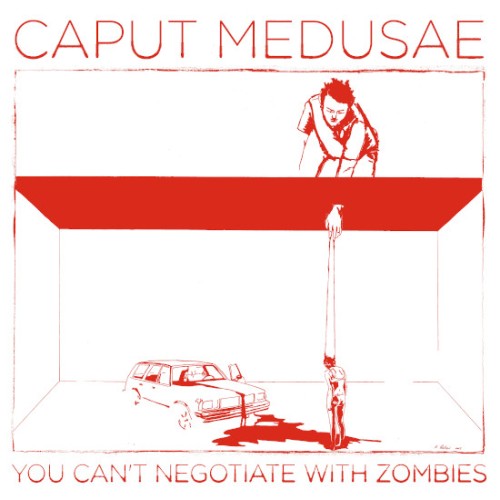 Caput Medusae - You Can't Negotiate With Zombies