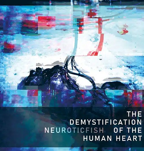 Neuroticfish - The Demystification of the Human Heart Neuroticfish - The Demystification of...