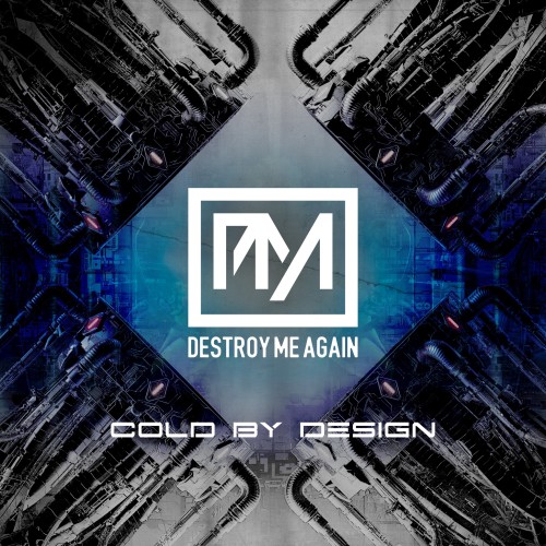 Destroy Me Again Cold By Design – Tiefkühlmusik für heiße Gemüter! Destroy Me Again Cold By...