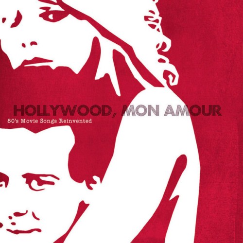 Hollywood, Mon Amour - 80's Movie Songs Reinvented Hollywood, Mon Amour - 80's...