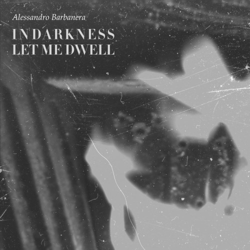 Alessandro Barbanera taucht in die Dunkelheit: In Darkness Let Me Dwell