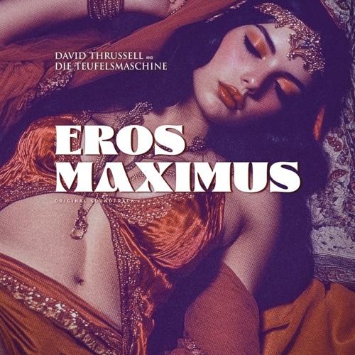 'Eros Maximus' lebt! David Thrussell vertont römischen Wahnsinn auf Vinyl und digital