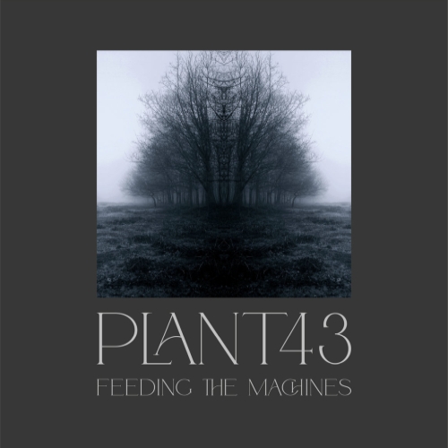 Plant43 - Feeding The Machines