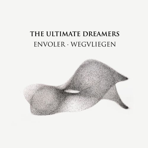 The Ultimate Dreamers: „Envoler“ hebt ab, „Wegvliegen“ folgt hinterher