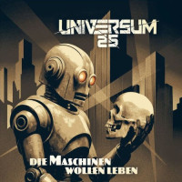 Universum25 - Die Maschinen wollen leben Teaser Image