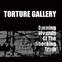 Torture Gallery - Opening Wounds Of The Shocking Truth