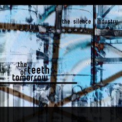 The Silence Industry - The Teeth Of Tomorrow
