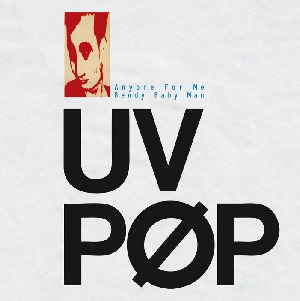 UV Pøp - Anyone for me / Bendy Baby Man