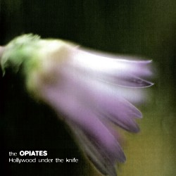 The Opiates - Hollywood Under The Knife
