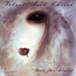 Velvet Acid Christ - Lust For Blood