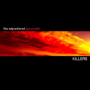 The Selfcentered Spacecadet - Killers