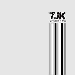 7JK - Anthems Flesh
