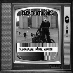 Elektrotubbies - Superstars in der Manege