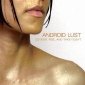 Android Lust - Devour, Rise And Take Flight