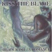 Kiss The Blade - Headcrash, A Romance