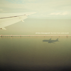 Jérôme Chassagnard - The Time From Underneath