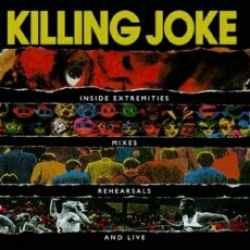 Killing Joke - Inside Extremities Mixes Rehearsals And Live