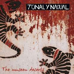 Tonal Y Nagual - The Unseen Deserts