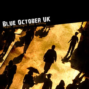 Blue October UK - Walk amongst the living