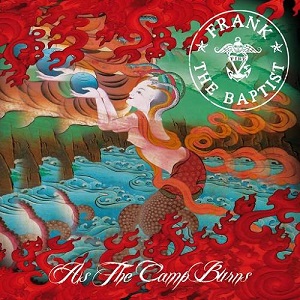 Frank the Baptist - As the camps burn