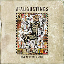 We Are Augustines - Rise Ye Sunken Ships