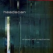 Headscan - Shaper And Mechanist