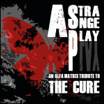 Various Artists - A Strange Play – An Alfa Matrix Tribute to The Cure