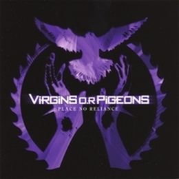 Virgins O.R. Pigeons - Place No Reliance