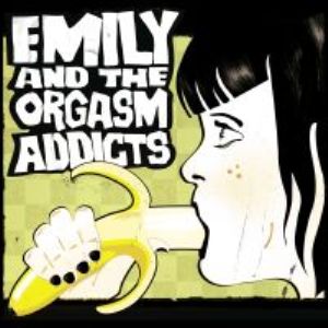 Emily And The Orgasm Addicts - Emily And The Orgasm Addicts