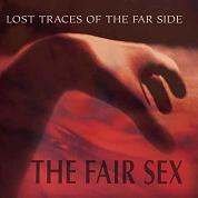 The Fair Sex - Lost Traces Of The Far Side