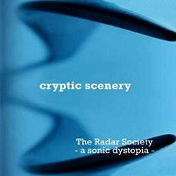 Cryptic Scenery - The Radar Society - A Sonic Dystopia -