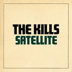The Kills - Satellite