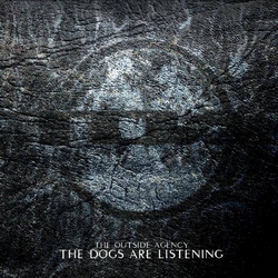 The Outside Agency - The Dogs Are Listening