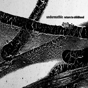 Undermathic - Return To Childhood