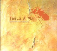 Twice A Man - Agricultural Beauty