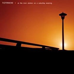 Totakeke - At The Train Station On A Saturday Evening