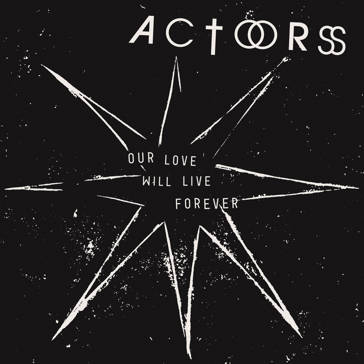 Actors - Our Love Will Live Forever