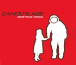 Auf Wiedervorlage seit 2006: „Something Wrong“ – Camouflage