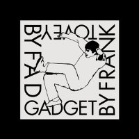 Fad Gadget By Frank Tovey - Eine Hommage