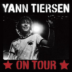 Yann Tiersen auf Tour