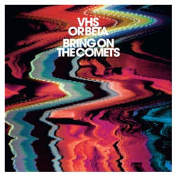 VHS or Beta - galaktisches neues Album "Bring On The Comets"