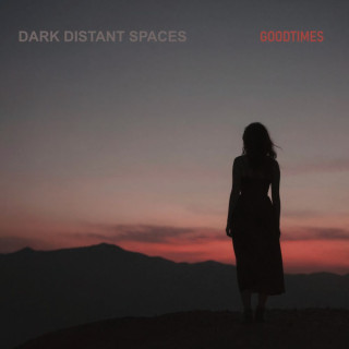 Dark Distant Spaces - Goodtimes