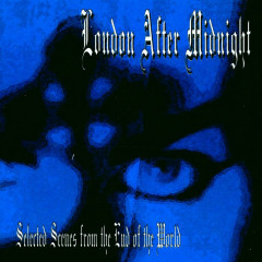London After Midnight - Selected Scenes From The End Of The World