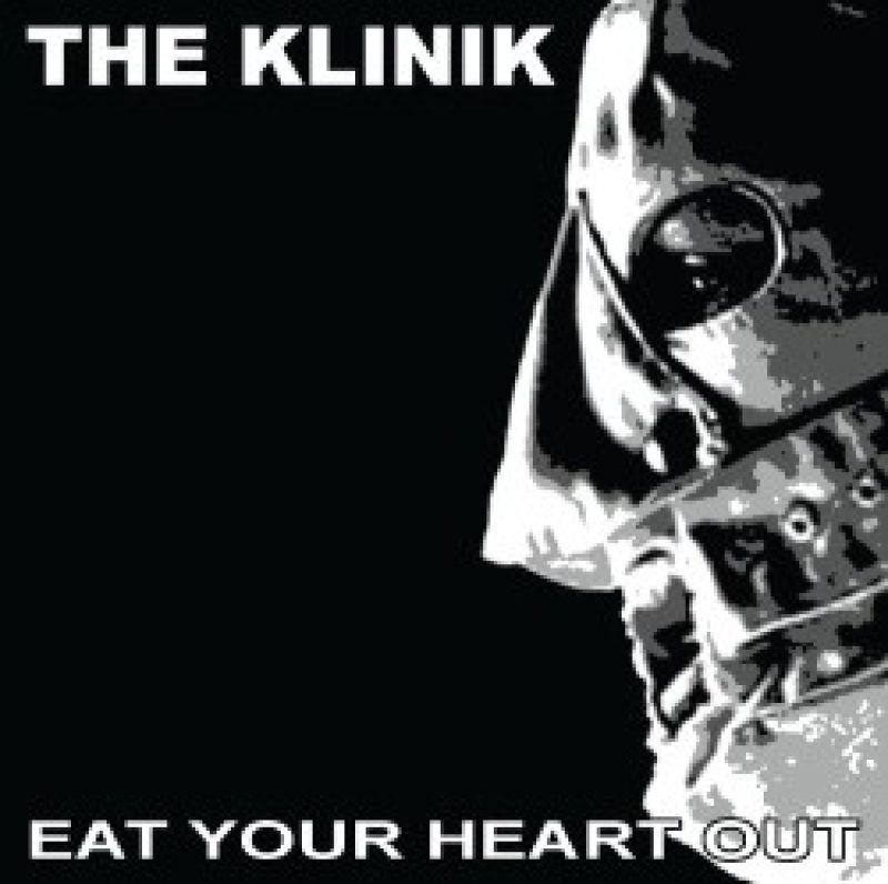 The Klinik: "Eat Your Heart...